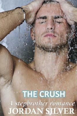 The Crush: A Stepbrother Romance by Jordan Silver