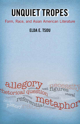 Unquiet Tropes: Form, Race, and Asian American Literature by Elda E. Tsou
