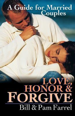 Love, Honor & Forgive: A Guide for Married Couples by Pam Farrel, Bill Farrel