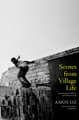 Scenes from Village Life by Amos Oz, Nicholas de Lange
