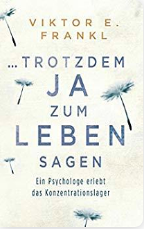 ... trotzdem Ja zum Leben sagen: Ein Psychologe erlebt das Konzentrationslager by Viktor E. Frankl