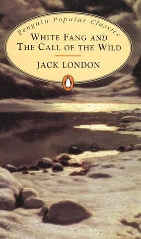 White Fang and the Call of the Wild by Jack London