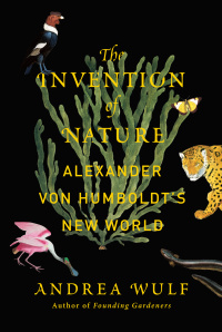 The Invention of Nature: Alexander von Humboldt's New World by Andrea Wulf