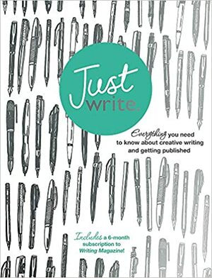 Just Write: Everything you need to know about creative writing, self-publishing and getting published by Jodie Daber, Tom Green, Katherine Lapworth, Kevin McCann, Nigel Watts, Stephen May