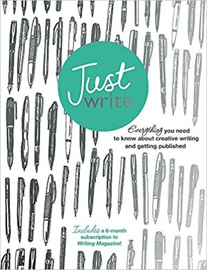 Just Write: Everything you need to know about creative writing, self-publishing and getting published by Nigel Watts, Tom Green, Kevin McCann, Jodie Daber, Katherine Lapworth, Stephen May