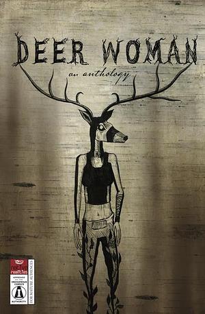 Deer Woman: An Anthology by Elizabeth LaPensée, Weshoyot Alvitre