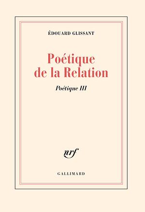 Poétique de la relation by Édouard Glissant