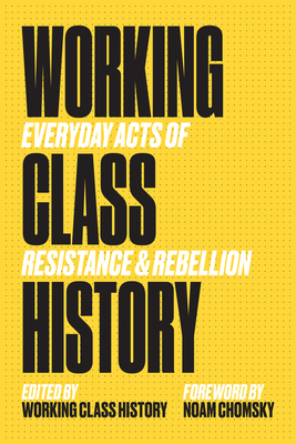Working Class History: Everyday Acts of Resistance & Rebellion by 
