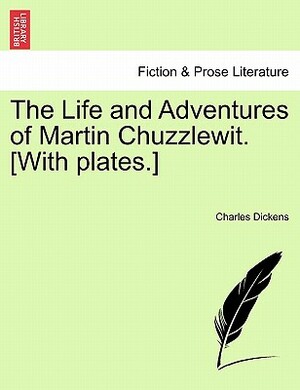 The Life and Adventures of Martin Chuzzlewit by Charles Dickens