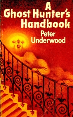 A Ghost Hunter's Handbook by Peter Underwood