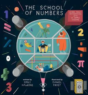 The School of Numbers: Learn about Mathematics with 40 Simple Lessons by Emily Hawkins