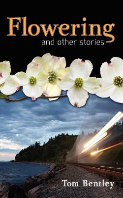 Flowering and Other Stories by Tom Bentley