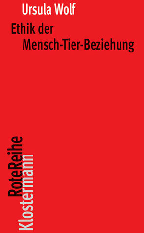 Ethik der Mensch-Tier-Beziehung by Ursula Wolf