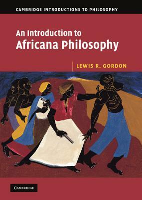 An Introduction to Africana Philosophy by Lewis R. Gordon