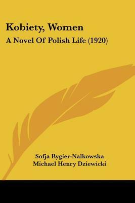 Kobiety, Women: A Novel Of Polish Life (1920) by Sofja Rygier-Nalkowska