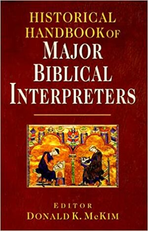 Historical Handbook of Major Biblical Interpreters by Donald K. McKim