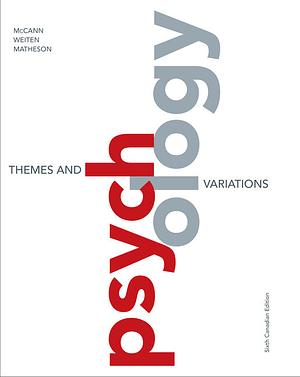 Psychology: Themes and Variations, 6th Canadian Edition by Deborah Matheson, Doug McCann, Wayne Weiten