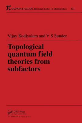 Topological Quantum Field Theories from Subfactors by Vijay Kodiyalam, V. S. Sunder