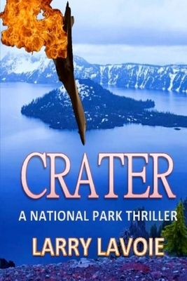 Crater: A National Park Thriller by Larry LaVoie