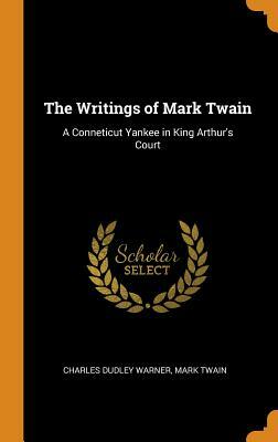 The Writings of Mark Twain: A Conneticut Yankee in King Arthur's Court by Charles Dudley Warner, Mark Twain