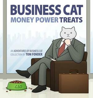 Business Cat: Money, Power, Treats by Tom Fonder