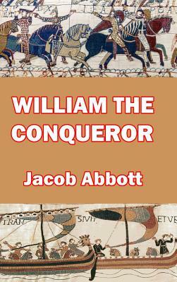 William the Conqueror by Jacob Abbott