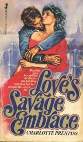 Love's Savage Embrace by Charlotte Prentiss