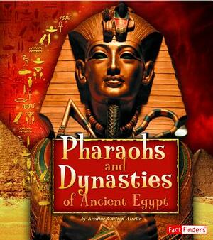 Pharaohs and Dynasties of Ancient Egypt by Kristine Asselin