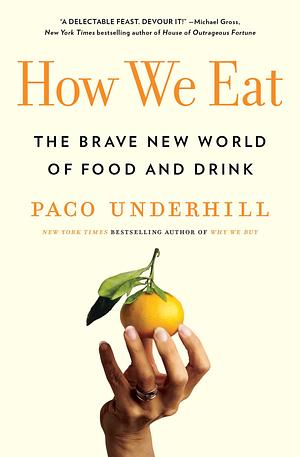 How We Eat: The Brave New World of Food and Drink by Paco Underhill