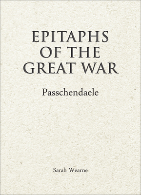 Epitaphs of the Great War: Passchendaele by Sarah Wearne