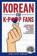 Korean for K-Pop Fans: Master Basics of Hangul, Grammar, and Pronunciation - Understand Song Lyrics, Get Jokes, and Sing Along with Your Favorite Idols by Hallyu Press