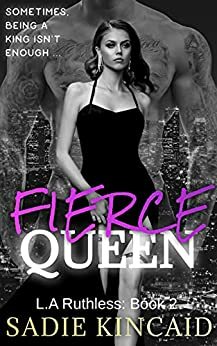 Fierce Queen: A Dark Mafia / Forced Marriage Romance (L.A. Ruthless Series 2) by Sadie Kincaid