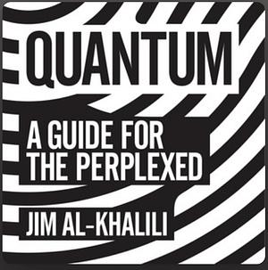 Quantum: A Guide for the Perplexed by Jim Al-Khalili