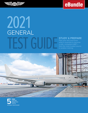 General Test Guide 2021: Pass Your Test and Know What Is Essential to Become a Safe, Competent Amt from the Most Trusted Source in Aviation Tra by ASA Test Prep Board