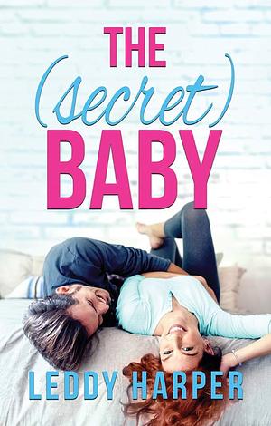 The [Secret] Baby by Leddy Harper