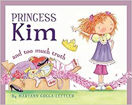 Princess Kim and Too Much Truth by Maryann Cocca-Leffler