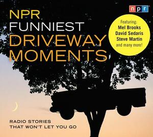 NPR Funniest Driveway Moments: Radio Stories That Won't Let You Go by Npr