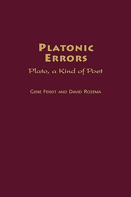 Platonic Errors: Plato, a Kind of Poet by David Rozema, Gene Fendt