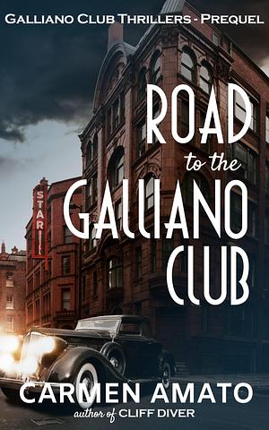 Road to the Galliano Club: Prequel to the Galliano Club historical fiction series by Carmen Amato, Carmen Amato