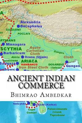 Ancient Indian Commerce: Commercial Relations Of India In The Middle East by B.R. Ambedkar