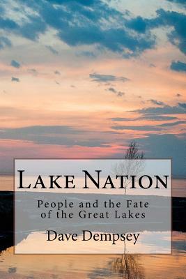 Lake Nation: People and the Fate of the Great Lakes by Dave Dempsey