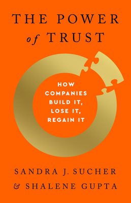 The Power of Trust: How Companies Build It, Lose It, Regain It by Shalene Gupta, Sandra J. Sucher