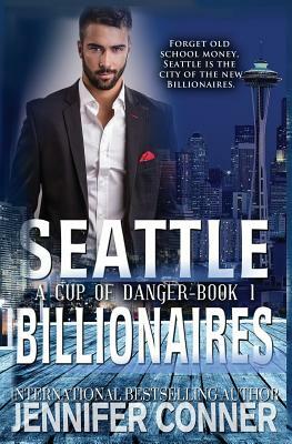 A Cup of Danger (Seattle Billionaires, Book #1) by Jennifer Conner