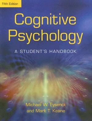 Cognitive Psychology: A Student's Handbook by Michael W. Eysenck, Mark T. Keane