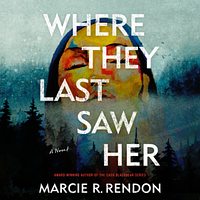 Where They Last Saw Her by Marcie R. Rendon