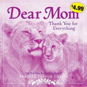 Dear Mom: Thank You for Everything by Bradley Trevor Greive