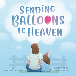 Sending Balloons to Heaven by Lindsey Coker Luckey