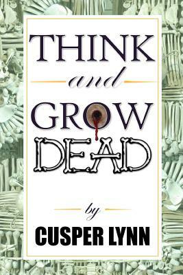 Think And Grow Dead: A Motivational Murder Mystery by Cusper Lynn