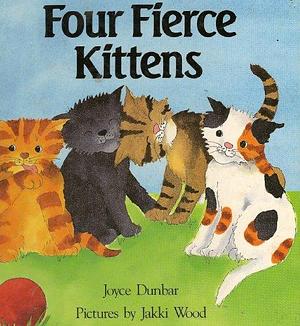 Four Fierce Kittens by Joyce Dunbar