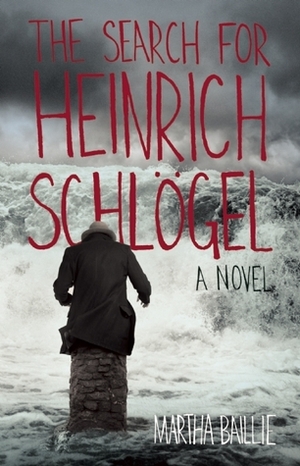 The Search for Heinrich Schlögel by Martha Baillie